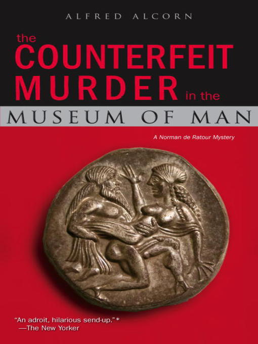 Title details for The Counterfeit Murder in the Museum of Man by Alfred Alcorn - Available